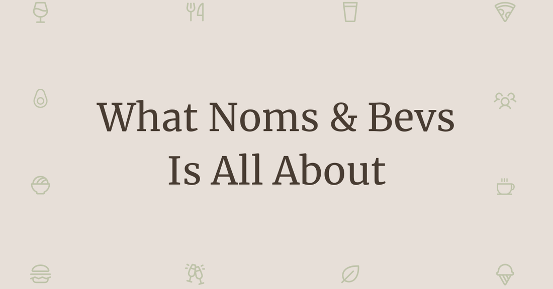 Noms & Bevs: A Lifestyle Brand for Food, Drinks & Community